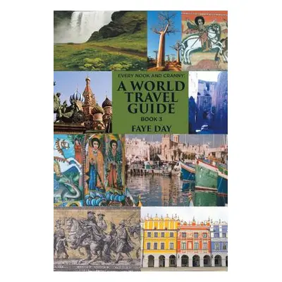 "Every Nook and Cranny: a World Travel Guide: Book 3" - "" ("Day Faye")