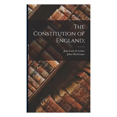 "The Constitution of England;" - "" ("MacGregor John")