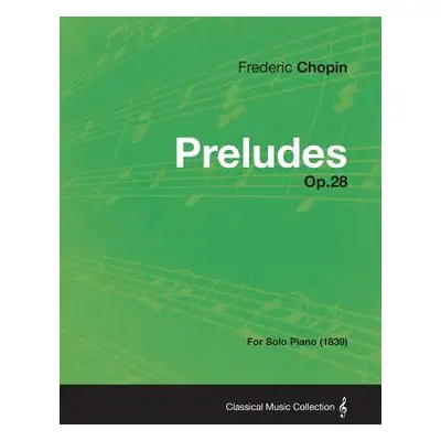 "Preludes Op.28 - For Solo Piano (1839)" - "" ("Chopin Frederic")