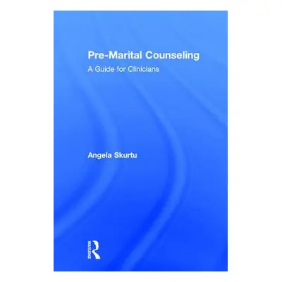 "Pre-Marital Counseling: A Guide for Clinicians" - "" ("Skurtu Angela")