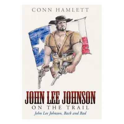 "John Lee Johnson on the Trail: John Lee Johnson, Back and Bad" - "" ("Hamlett Conn")