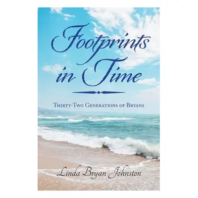 "Footprints in Time: Thirty-Two Generations of Bryans" - "" ("Johnston Linda Bryan")