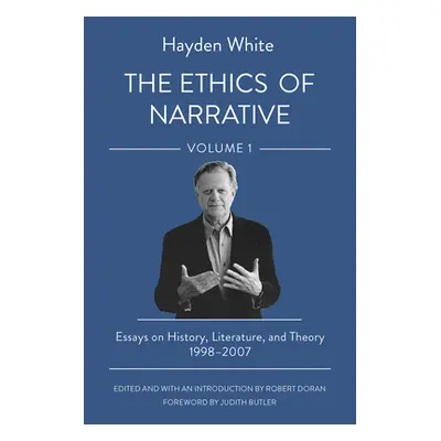 "The Ethics of Narrative: Essays on History, Literature, and Theory, 1998-2007" - "" ("White Hay