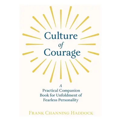 "Culture of Courage - A Practical Companion Book for Unfoldment of Fearless Personality; With an