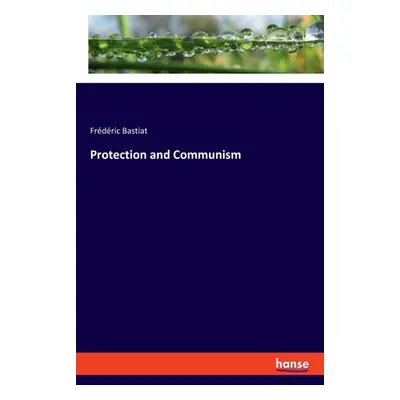 "Protection and Communism" - "" ("Bastiat Frdric")