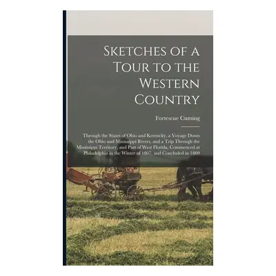 "Sketches of a Tour to the Western Country: Through the States of Ohio and Kentucky, a Voyage Do