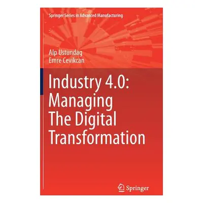 "Industry 4.0: Managing the Digital Transformation" - "" ("Ustundag Alp")