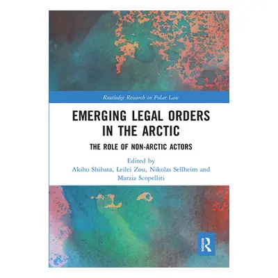 "Emerging Legal Orders in the Arctic: The Role of Non-Arctic Actors" - "" ("Shibata Akiho")