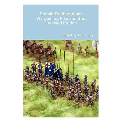 "Donald Featherstone's Wargaming Pike and Shot Revised Edition" - "" ("Curry John")