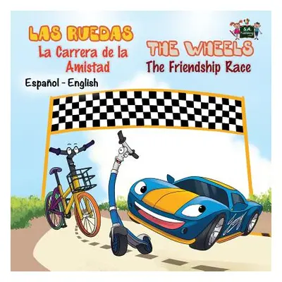 "Las Ruedas- La Carrera de la Amistad The Wheels- The Friendship Race: Spanish English Bilingual