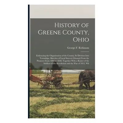 "History of Greene County, Ohio; Embracing the Organization of the County, its Division Into Tow