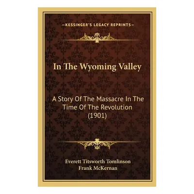 "In The Wyoming Valley: A Story Of The Massacre In The Time Of The Revolution (1901)" - "" ("Tom