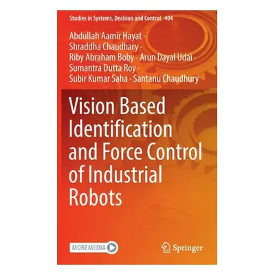 "Vision Based Identification and Force Control of Industrial Robots" - "" ("Hayat Abdullah Aamir