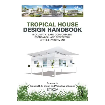 "Tropical House Design Handbook: Bioclimatic, Safe, Comfortable, Economical and Respectful of th