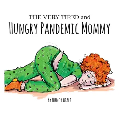 "The Very Tired and Hungry Pandemic Mommy" - "" ("Heals Us Humor")