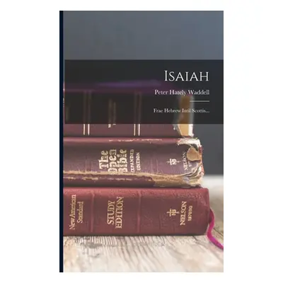 "Isaiah: Frae Hebrew Intil Scottis..." - "" ("Waddell Peter Hately")