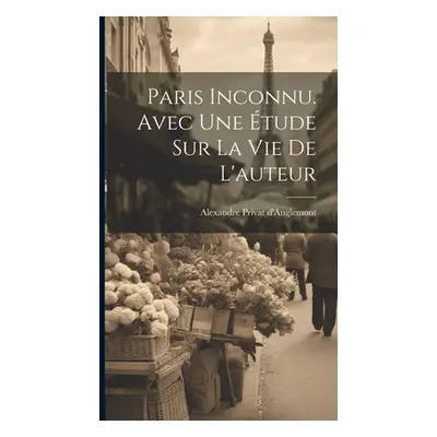 "Paris inconnu. Avec une tude sur la vie de l'auteur" - "" ("Privat d'Anglemont Alexandre")