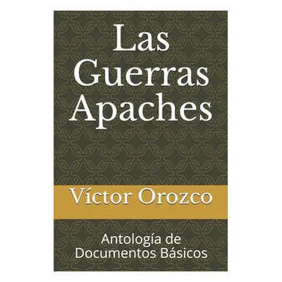 "Las Guerras Apaches: Antologa de Documentos Bsicos" - "" ("Orozco Victor")