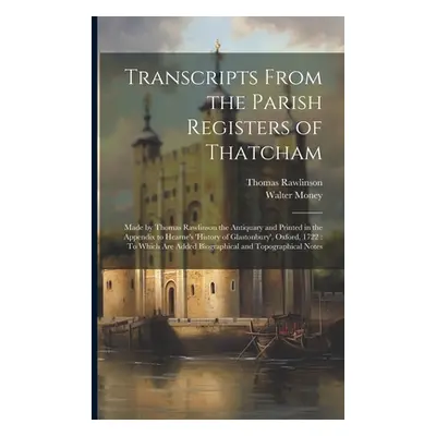 "Transcripts From the Parish Registers of Thatcham: Made by Thomas Rawlinson the Antiquary and P