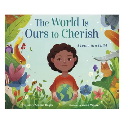 "The World Is Ours to Cherish: A Letter to a Child" - "" ("Heglar Mary Annase")