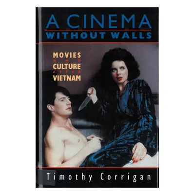 "A Cinema Without Walls: Movies and Culture after Vietnam" - "" ("Corrigan Timothy")