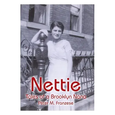 "Nettie: Tales of a Brooklyn Nana" - "" ("Franzese Peter M.")