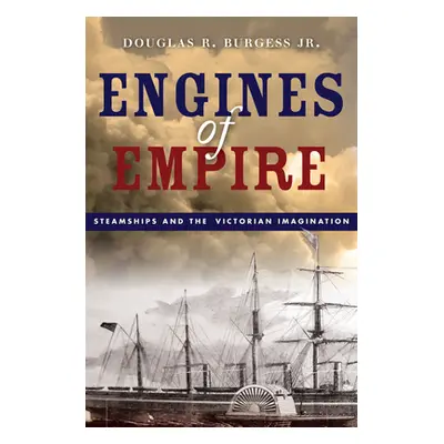 "Engines of Empire: Steamships and the Victorian Imagination" - "" ("Burgess Douglas R.")