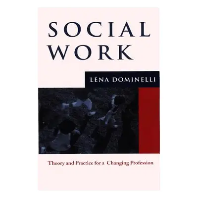 "Social Work: Theory and Practice for Changing Profession" - "" ("Dominelli Lena")