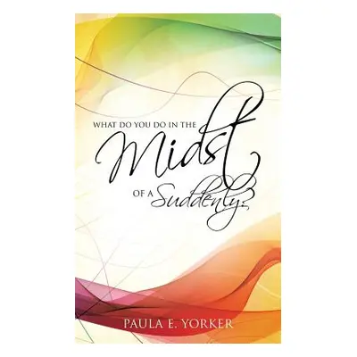 "What Do You Do in the Midst of a Suddenly?" - "" ("Yorker Paula E.")