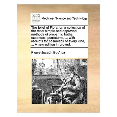 "The Toilet of Flora; Or, a Collection of the Most Simple and Approved Methods of Preparing Bath