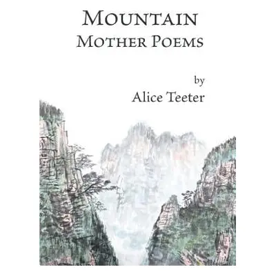 "Mountain Mother Poems" - "" ("Teeter Alice")