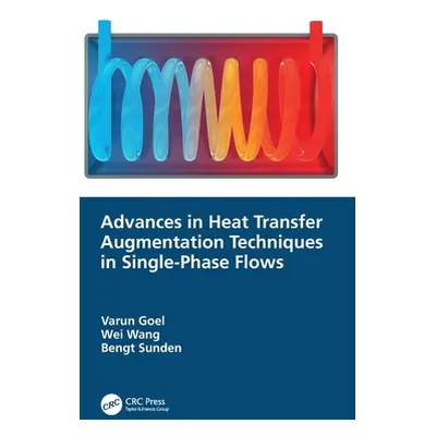 "Advances in Heat Transfer Augmentation Techniques in Single-Phase Flows" - "" ("Goel Varun")