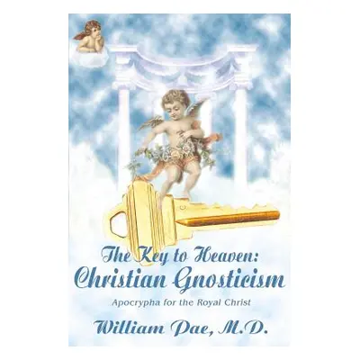 "The Key to Heaven: Christian Gnosticism" - "" ("Pae William S.")