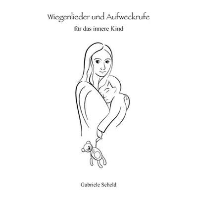 "Wiegenlieder und Aufweckrufe fr das innere Kind" - "" ("Scheld Gabriele")