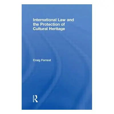 "International Law and the Protection of Cultural Heritage" - "" ("Forrest Craig")