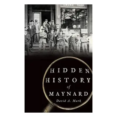 "Hidden History of Maynard" - "" ("Mark David a.")