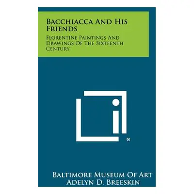 "Bacchiacca And His Friends: Florentine Paintings And Drawings Of The Sixteenth Century" - "" ("