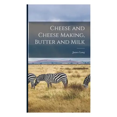 "Cheese and Cheese Making, Butter and Milk" - "" ("Long James")