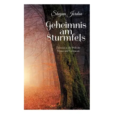 "Geheimnis am Sturmfels: Zeitreise in die Welt der Rmer und Germanen" - "" ("Jordan Sheyna")