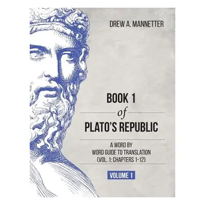 "Book 1 of Plato's Republic: A Word by Word Guide to Translation (Vol. 1: Chapters 1-12)" - "" (