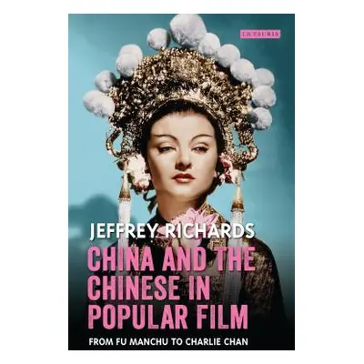 "China and the Chinese in Popular Film: From Fu Manchu to Charlie Chan" - "" ("Richards Jeffrey"