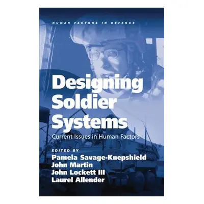 "Designing Soldier Systems: Current Issues in Human Factors. Edited by Pamela Savage-Knepshield 