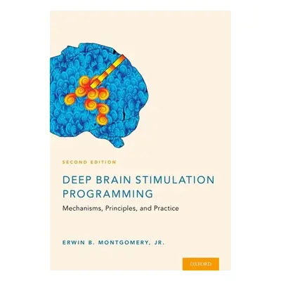 "Deep Brain Stimulation Programming: Mechanisms, Principles and Practice" - "" ("Montgomery Erwi