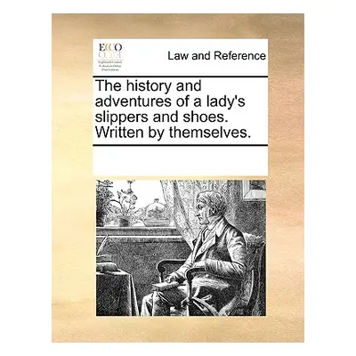 "The History and Adventures of a Lady's Slippers and Shoes. Written by Themselves." - "" ("Multi