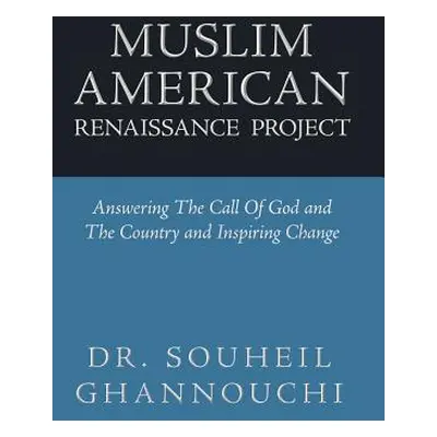 "Muslim American Renaissance Project: Answering the Call of God and the Country and Inspiring Ch