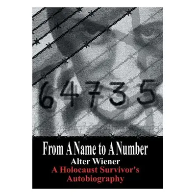 "From a Name to a Number: A Holocaust Survivor's Autobiography" - "" ("Wiener Alter")