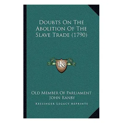 "Doubts On The Abolition Of The Slave Trade (1790)" - "" ("Old Member of Parliament")