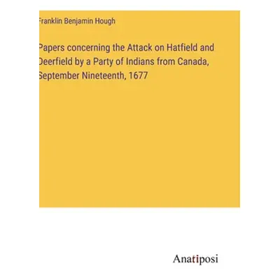 "Papers concerning the Attack on Hatfield and Deerfield by a Party of Indians from Canada, Septe