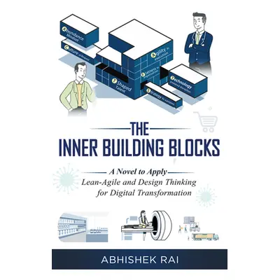 "The Inner Building Blocks: A Novel to Apply Lean-Agile and Design Thinking for Digital Transfor