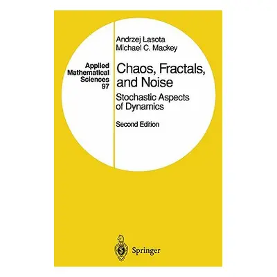 "Chaos, Fractals, and Noise: Stochastic Aspects of Dynamics" - "" ("Lasota Andrzej")